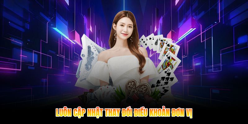 Luôn cập nhật thay đổi điều khoản đơn vị