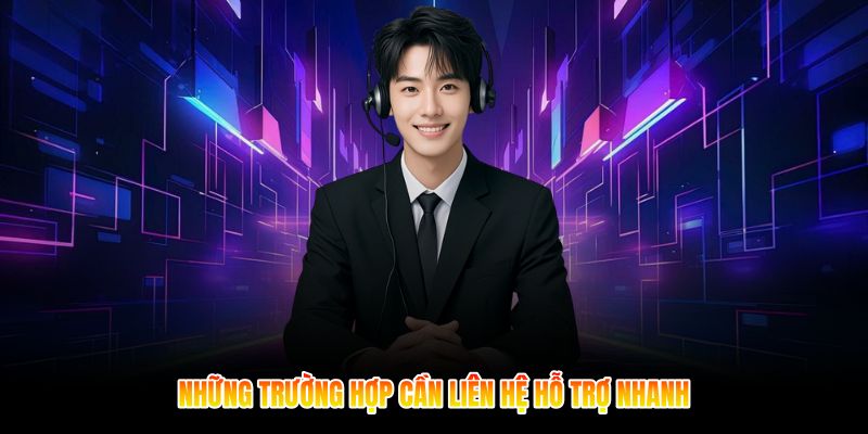 Những trường hợp cần liên hệ hỗ trợ nhanh